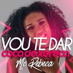 MC REBECCA - VOU TE DA COÇA DE XERECA ( CLIP OFICIAL E AUDIO OFICIAL DJ ROGERINHO )