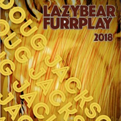 FURRPLAY Lazy Bear 2018