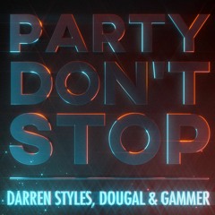 Party Dont Stop - Darren Styles Dougal  Gammer [ Saiyor, Edit ]