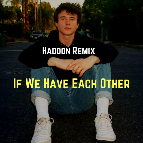 If We Have Each Other (Alec Benjamin) - Haddon Remix