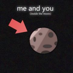 me and you (inside the moon)