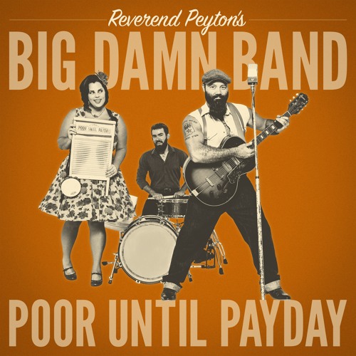 Poor Until Payday - Reverend Peyton's Big Damn Band