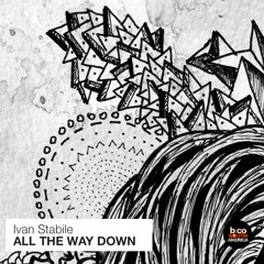 Ivan Stabile - All The Way Down (Original Mix) [BCSA]