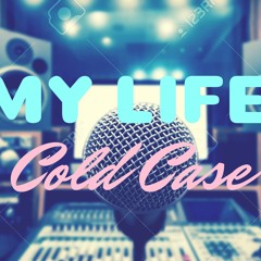 My Life x  Cold Case