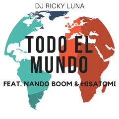 Todo El Mundo Ft. Nando Boom & Hisatomi