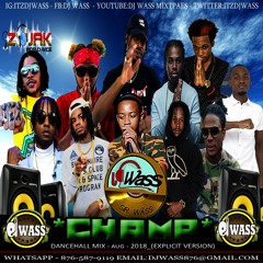 Champ Dancehall Mix Aug 2018 By DJ WASS - Vybz Kartel,Govana,Alkaline,Rygin King,Popcaan,Masicka ++