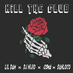 KILL THE CLUB - LIL DAM X DJ NIJIO X 03MA X SANLOCO (prod.SANLOCO BEAT)
