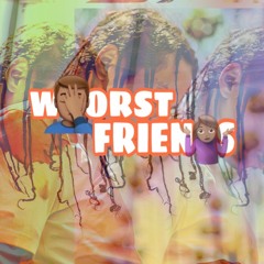 Worst Friends (prod by swaggyono)