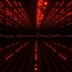 Tony igy - Astronomia (Dmitry Glushkov remix)