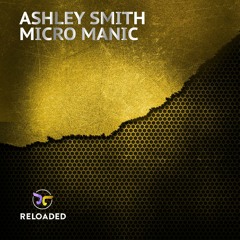 Ashley Smith - Micro Manic [OUT NOW]