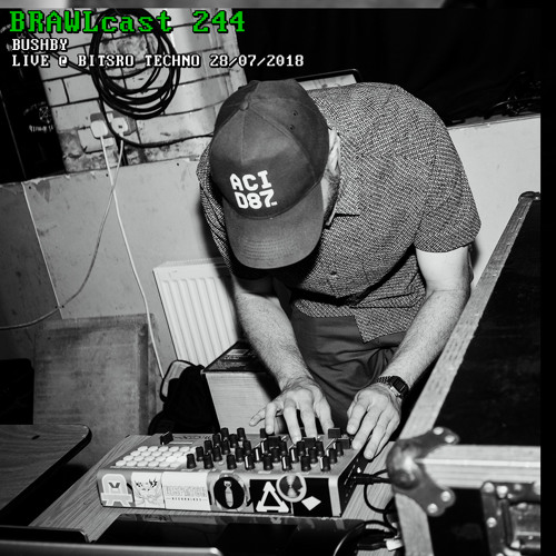 BRAWLcast 244 Bushby - Live @ Bistro Techno 28/07/2018