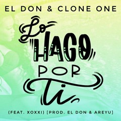 El Don & Clone One - Lo Hago Por Ti (Feat. Xoxxi) [Prod. El Don & AreYu]
