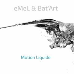 eMeL & Bat'art - Motion Liquide (updated Version)