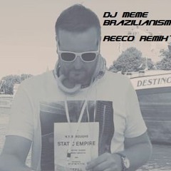 Dj Meme - Brazilianism -Canto Pro Mar ( Reeco Remix 2018)