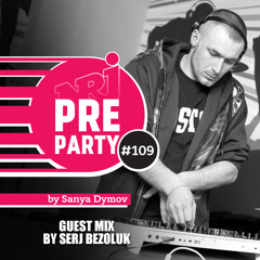 #109 NRJ PRE-PARTY By Sanya Dymov - Guest Mix By SERJ BEZOLUK [2018-08-03]