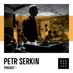 WAREHOUSE PODCAST 10: PETR SERKIN