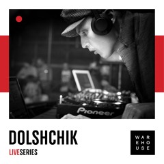 WAREHOUSE LIVE SERIES 06: DOLSHCHIK