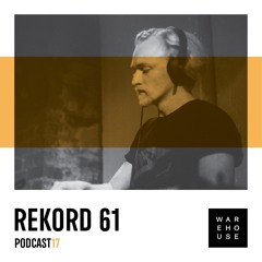 WAREHOUSE PODCAST 17: REKORD 61