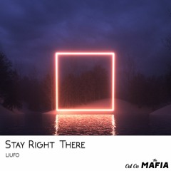 LIUFO - Stay Right There