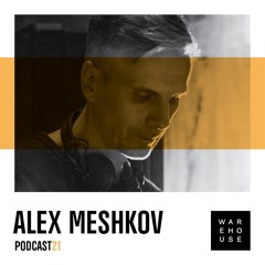 WAREHOUSE PODCAST 21: ALEX MESHKOV