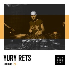 WAREHOUSE PODCAST 24: YURY RETS