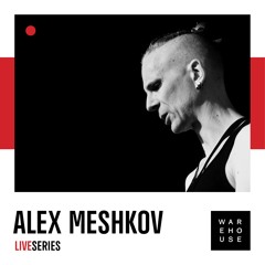 WAREHOUSE LIVE SERIES 23: ALEX MESHKOV