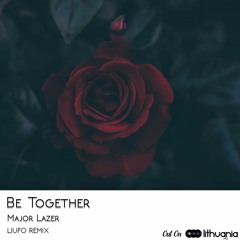 Major Lazer - Be Together (LIUFO Remix)