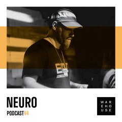 WAREHOUSE PODCAST 44: NEURO