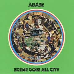 Àbáse - Skeme Goes All City