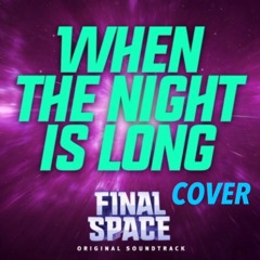 When the Night is Long - Shelby Merry Cover (Final Space)