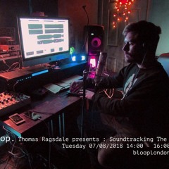 Soundtracking The Void w/ Thomas Ragsdale 07/08/2018