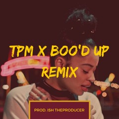 TPM x Boo'd up - Mashup Remix by Ish TheProducer