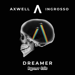 Axwell Λ Ingrosso - Dreamer [Bypass Edit] (Free Download)