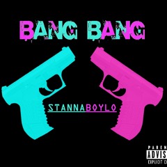 Bang Bang- StannaBoyLo