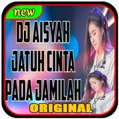 DJ AISYAH JATUH CINTA PADA JAMILA REMIX ORIGINAL 2018