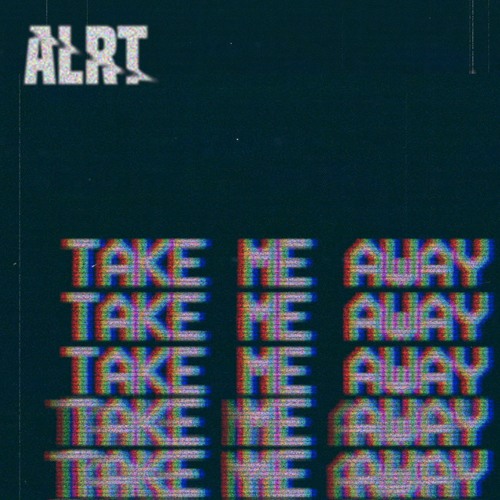 Take Me Away By Alrt