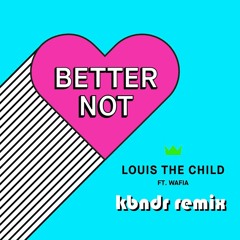 Better Not (Louis The Child Remix) (Extended Mix)