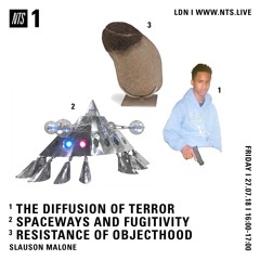 NTS Radio (1) The Diffusion of Terror (2) Spaceways and Fugitivity (3) Resistance of Objecthood