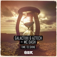 Galactixx & Aztech Ft. MC Dash - Time To Shine