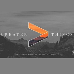 Greater Things Week 6 - A Greater Faith