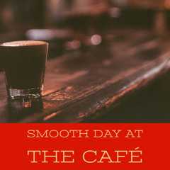 Smooth Day At The Café  カフェ