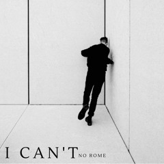 I Can't - no rome