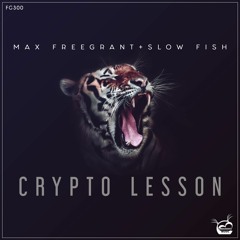 Max Freegrant & Slow Fish - Crypto Lesson [OUT NOW]