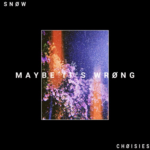 Snøw ~ Maybe It's Wrong (Prød. C H O I S I E S)
