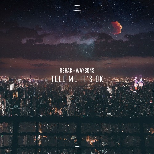 R3HAB X Waysons - Tell Me It's OK