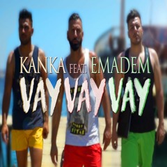 KaNkA Feat. EMADEM - VAY VAY VAY (new)