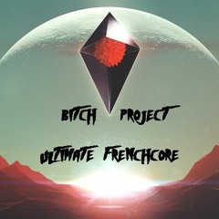 Bitch Project - Ultimate Frenchcore
