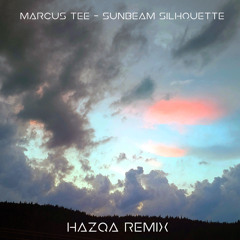 Marcus Tee - Sunbeam Silhouette (Hazqa Remix) [Free Download]