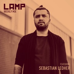 LAMP Weekly Mix #240 feat. Sebastian Ledher
