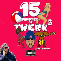 15 Minutes Of Twerk 3 - @L3NOLoaded